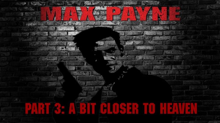 (PC)Max Payne – Part 3: A Bit Closer to Heaven – All Chapters – Fugitive