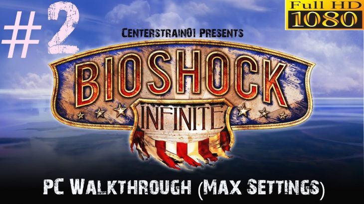 Bioshock Infinite Walkthrough – Hard PC (Max Settings 1080p) – Part 2 – The Founding Fathers