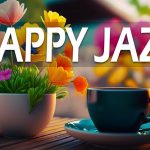 Happy Jazz ☕ Elegant March Jazz & Bossa Nova Sweet Spring to study, work and relax