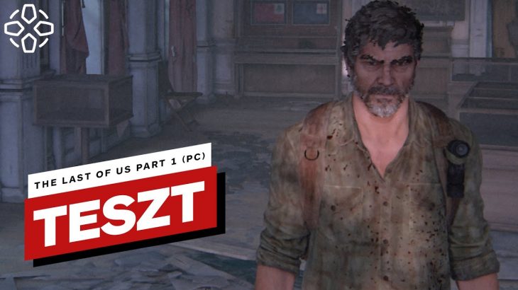 Egy zseniális játék meggyalázása – The Last of Us Part 1 (PC) teszt