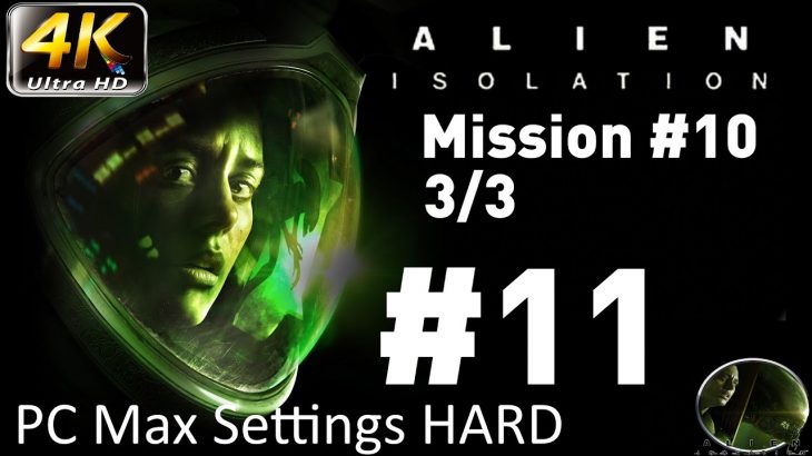 Let’s Play: Alien Isolation – PC Max Settings (4K) Hard – Part 11 – Mission #10 3/3 -TRAP
