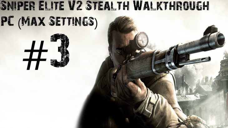 Sniper Elite V2 – Gameplay Walkthrough – PC (Max Settings) Part 3 – Stealth | CenterStrain01