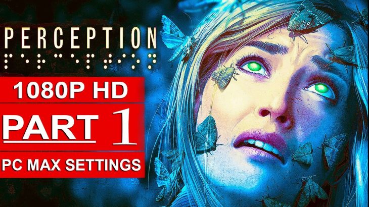 PERCEPTION Gameplay Walkthrough Part 1 [1080p HD PC MAX SETTINGS] – No Commentary