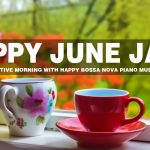 Sweet June Jazz ☕ Happy Morning Coffee Jazz Music & Summer Bossa Nova Piano for Positive Moods