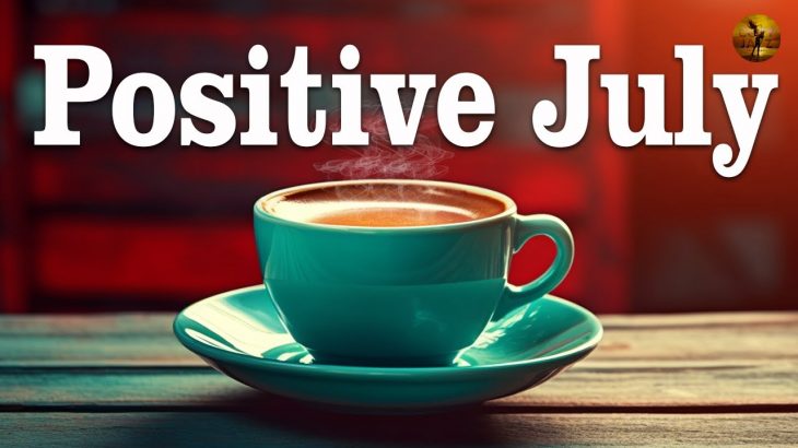 Positive July Jazz ☕Happy Morning Coffee Jazz & Positive Bossa Nova Piano for Motivative your moods