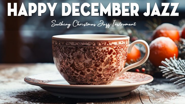 December Jazz ☕ Smooth Gently Coffee Jazz Music & Happy Morning Bossa Nova Piano to Relaxation