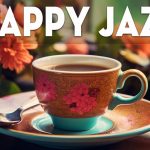 Happy Jazz ☕ Elegant Jazz & Bossa Nova Sweet Spring to study, work and relax