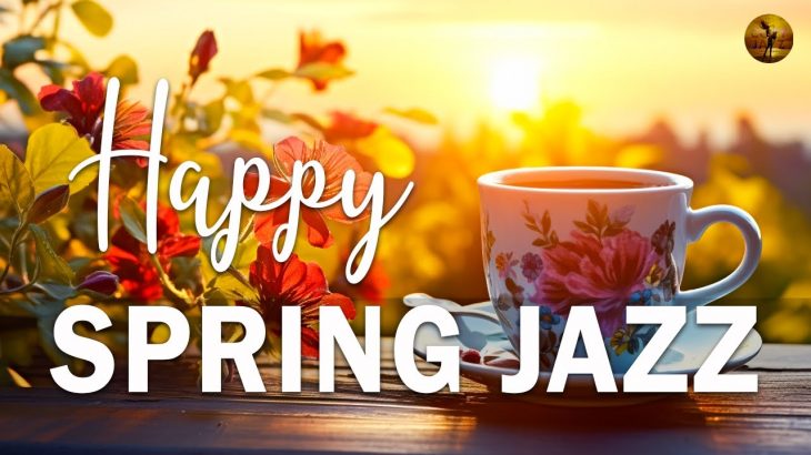Happy Spring Jazz ☕ Exquisite Jazz & Bossa Nova January to relax, study and work effectively