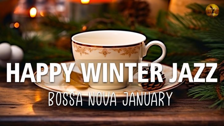 Happy Winter Jazz ☕ Jazz & Bossa Nova January for Relaxation, Study and Work