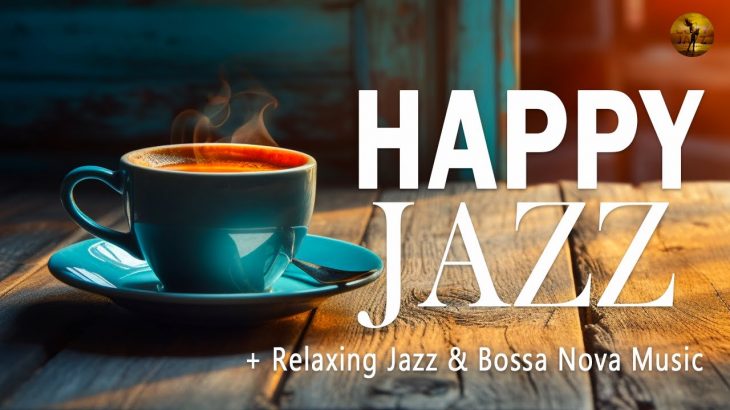 HAPPY CAFE MUSIC for Work and Study ☕ Relaxing Jazz & Bossa Nova Music