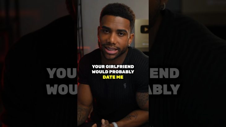 Why Your Girlfriend Would Cheat On You With Me