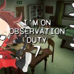 【LIVE】#06 大変だ異変だ新作だ【I’m on Observation Duty 7】